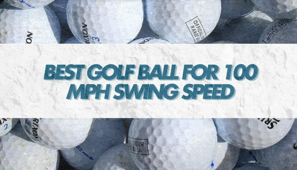 Best Golf Ball for 100 MPH Swing Speed in 2023 • Honest Golfers