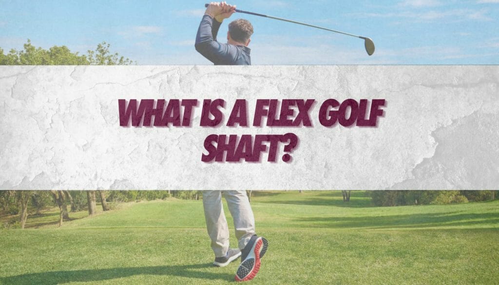 What is a Flex Golf Shaft? (2026 Update) • Honest Golfers